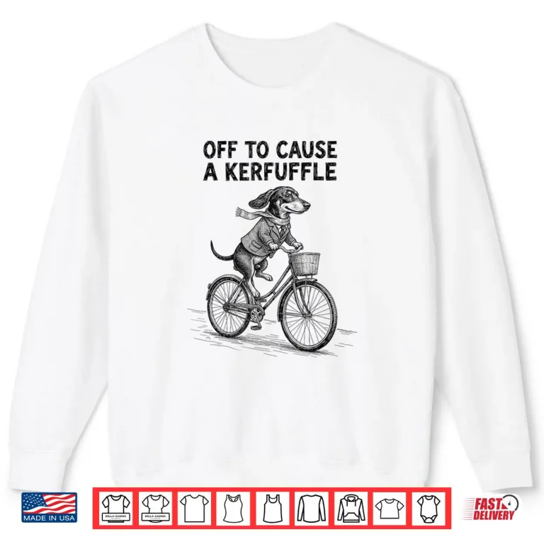 Sweatshirt Off to Cause A Kerfuffle Dachshund Cute Shirt