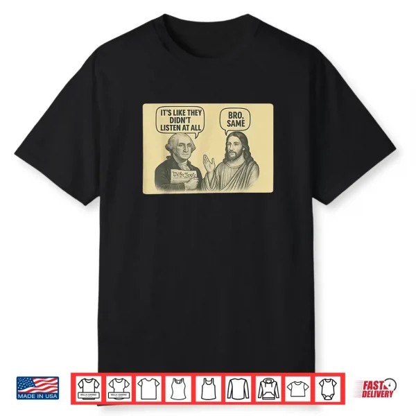 Its Like They Didnt Listen at All bro Same Meme Shirt