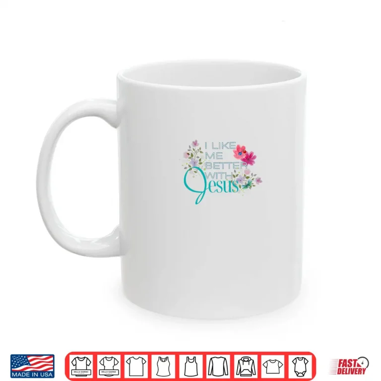 I Like Me Better with Jesus Shirt 2 Mug I Like Me Better with Jesus Shirt