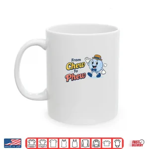 Mug From Chew to Phew Shirt