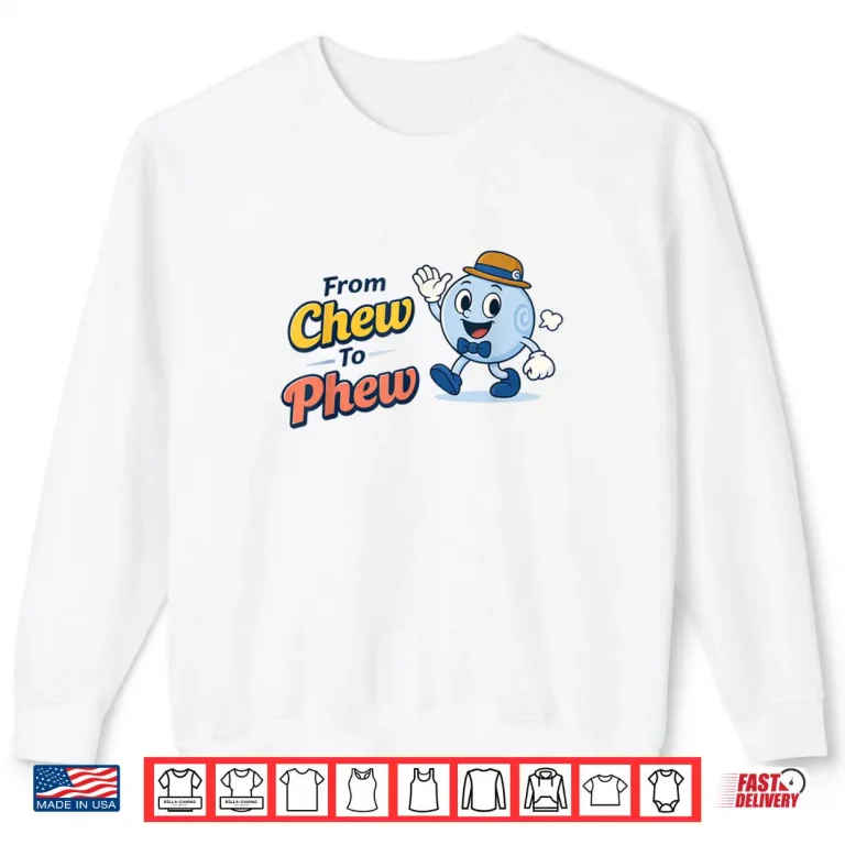 Sweatshirt From Chew to Phew Shirt