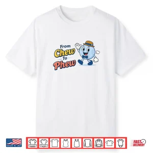 From Chew to Phew Shirt