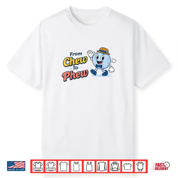 From Chew to Phew Shirt