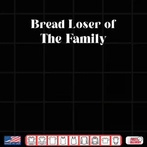 Design Bread Loser of The Family Shirt