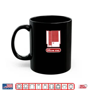 Mug Blow Me Retro 1980s 8 bit Home Video Game Dirty Cartridge Shirt