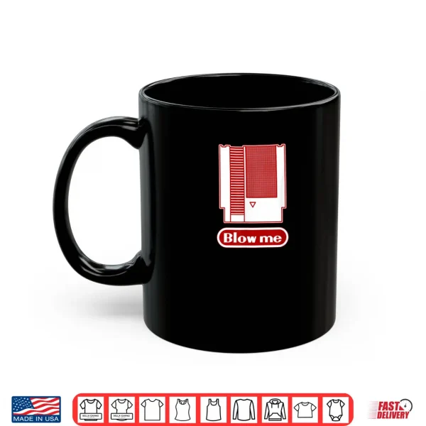Mug Blow Me Retro 1980s 8 bit Home Video Game Dirty Cartridge Shirt