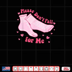Please Don't Fall For Me Nurse Valentine Pink Socks Shirt 4 Design Please Dont Fall For Me Nurse Valentine Pink Socks Shirt