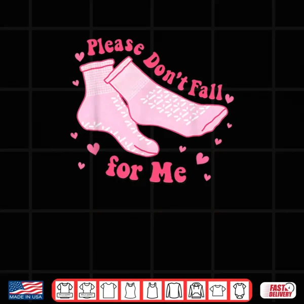 Design Please Dont Fall For Me Nurse Valentine Pink Socks Shirt