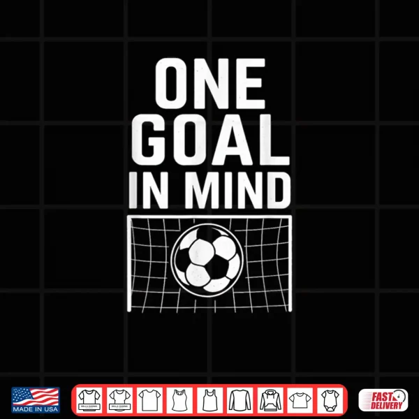 One Goal in Mind Soccer Theme & Motivational Quote Shirt 4 Design One Goal in Mind Soccer Theme Motivational Quote Shirt