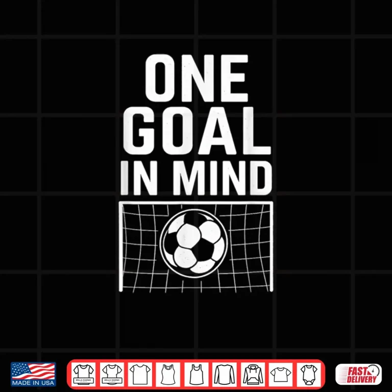 Design One Goal in Mind Soccer Theme Motivational Quote Shirt
