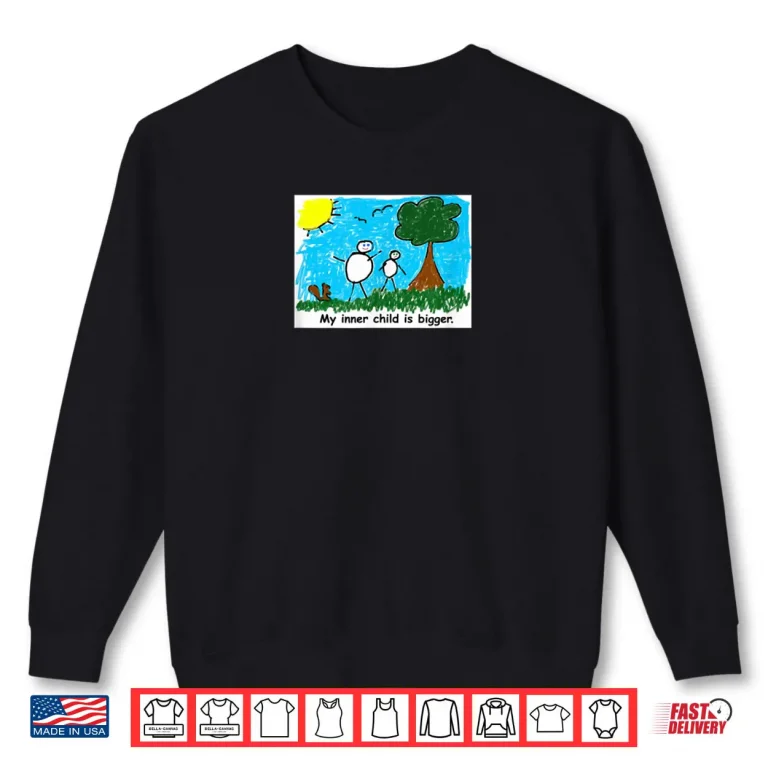 Sweatshirt My Inner Child is Bigger Shirt