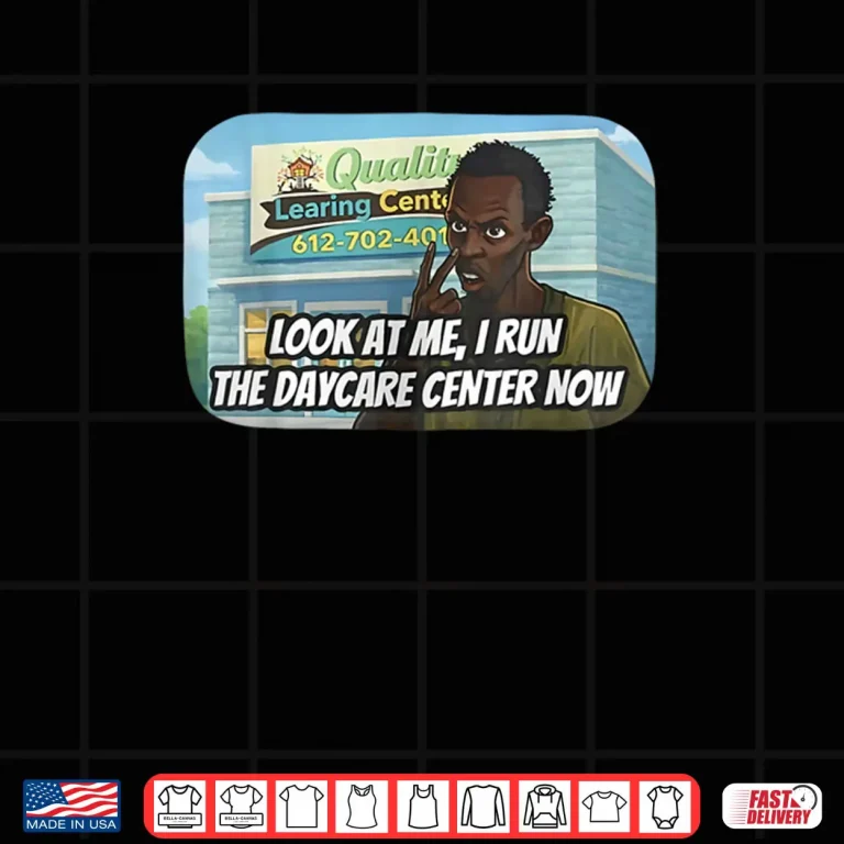 Design Look at me I Run The Daycare Center Now Shirt