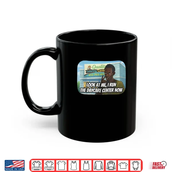 Look at me I Run The Daycare Center Now Shirt 3 Mug Look at me I Run The Daycare Center Now Shirt