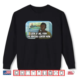 Sweatshirt Look at me I Run The Daycare Center Now Shirt