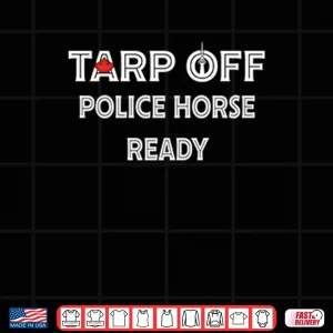Design Tarp Off Police Horse Ready Shirt 1