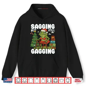 Hoodie Sagging But Still Gagging Christmas Shirt