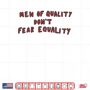 Design Men Of Quality Dont Fear Equality Shirt