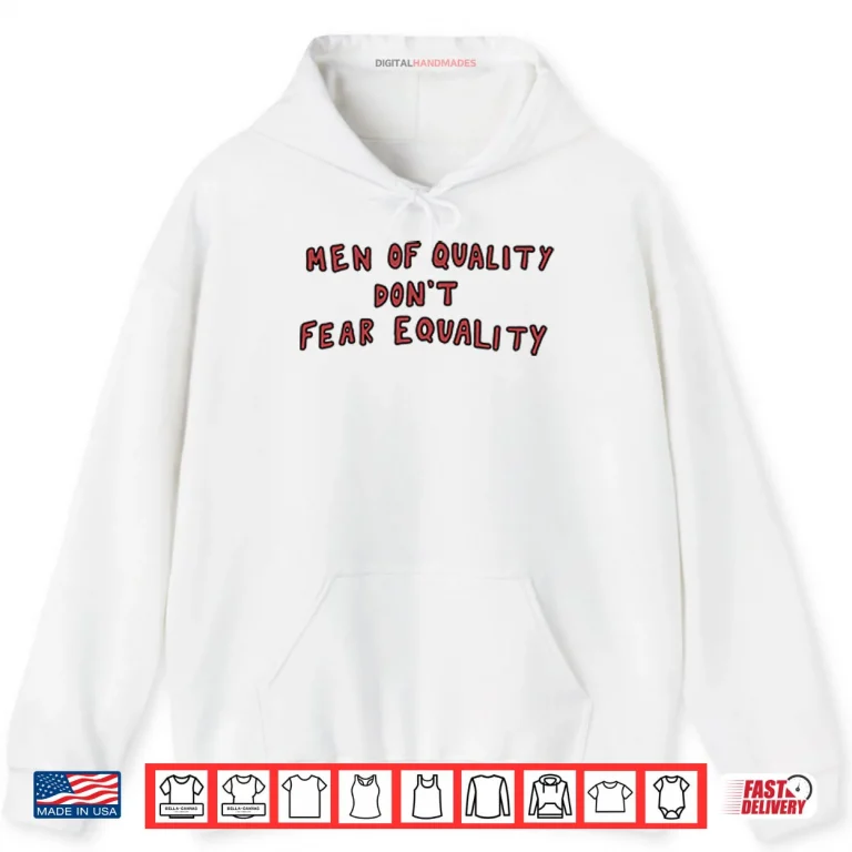 Hoodie Men Of Quality Dont Fear Equality Shirt