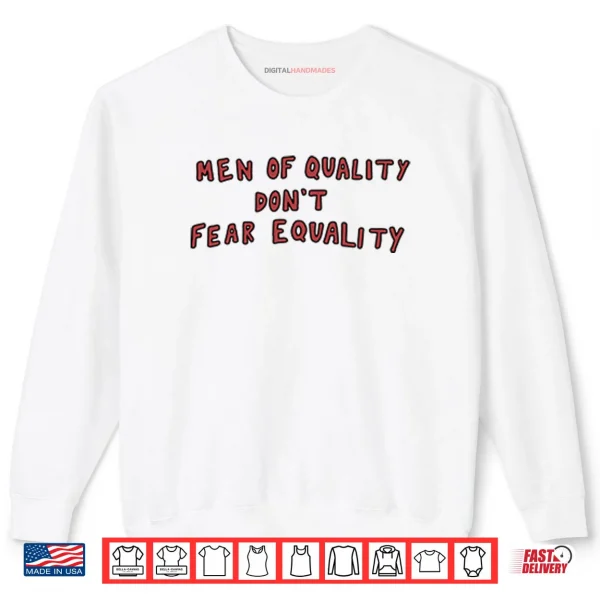 Men Of Quality Don’t Fear Equality Shirt 1 Sweatshirt Men Of Quality Dont Fear Equality Shirt