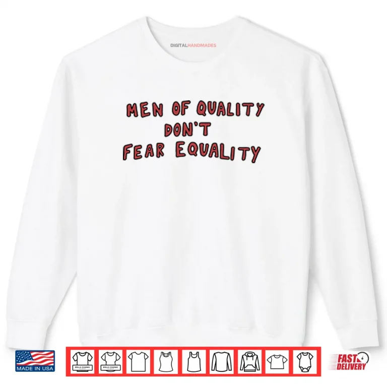 Sweatshirt Men Of Quality Dont Fear Equality Shirt
