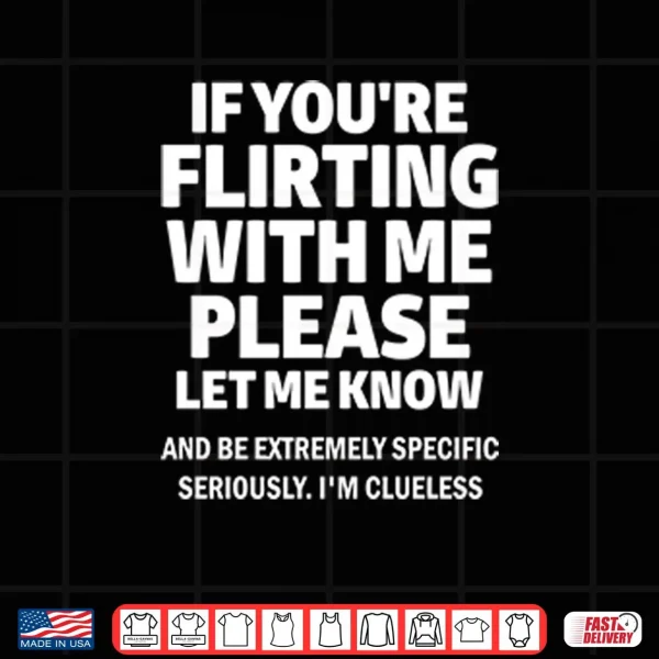 If You’re Flirting With Me Please Let Me Know Shirt 3 Design If Youre Flirting With Me Please Let Me Know Shirt