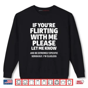 Sweatshirt If Youre Flirting With Me Please Let Me Know Shirt