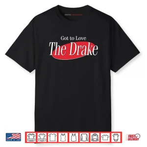 Got To Love The Drake Shirt