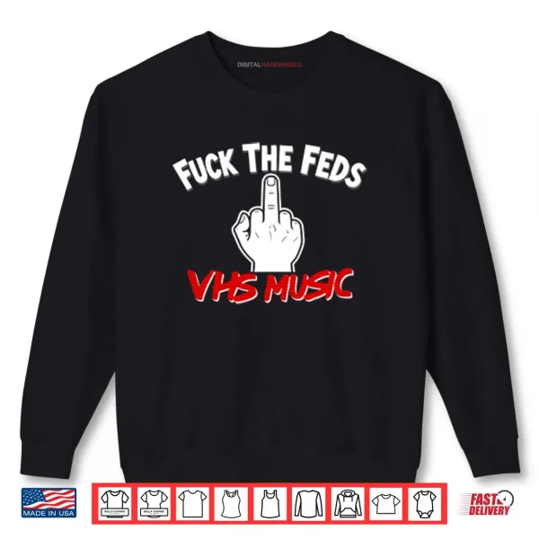 Fuck The Feds VHS Music Shirt 1 Sweatshirt Fuck The Feds VHS Music Shirt