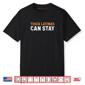 Thick Latinas Can Stay Funny Shirt