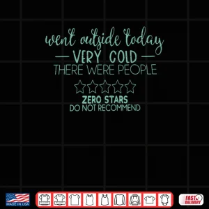 Design Went Outside Today Very Cold There were People Not Recommend Shirt