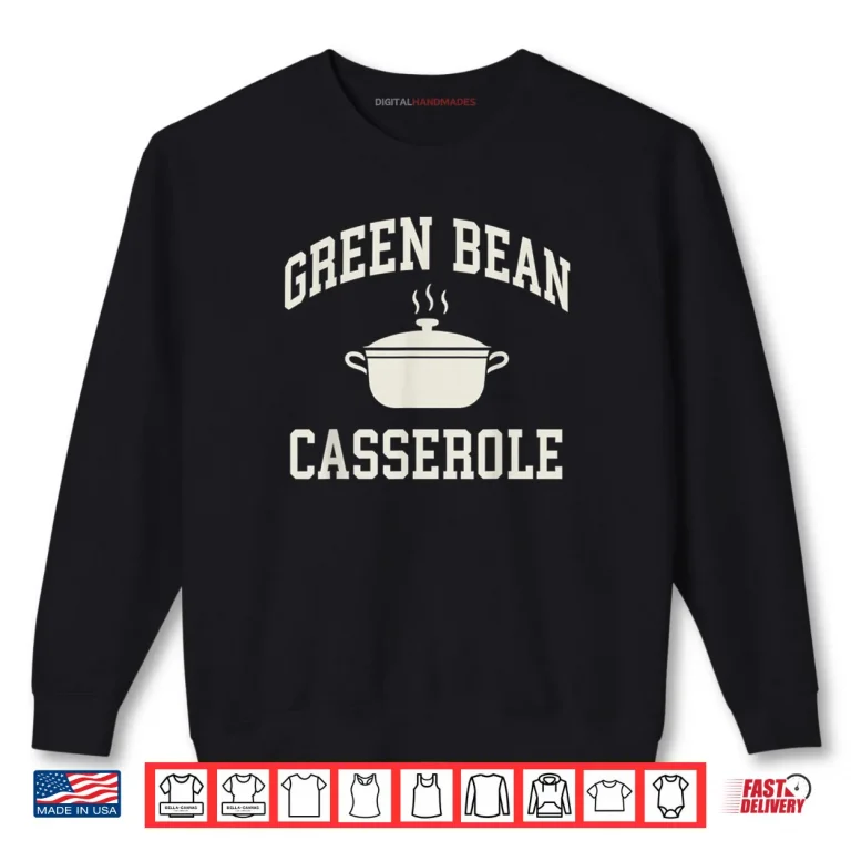 Sweatshirt Thanksgiving Cooking Green Bean Casserole Shirt
