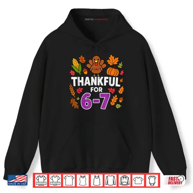 Hoodie Thankful for 6 7 Six Seven Turkey Gen Z Alpha Meme Slang Shirt