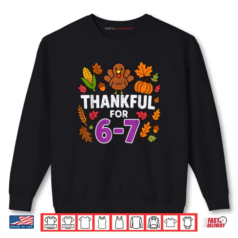 Sweatshirt Thankful for 6 7 Six Seven Turkey Gen Z Alpha Meme Slang Shirt