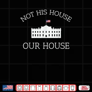 Design Not His House Our House Pro Democracy Protest Resist Shirt