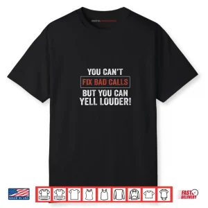 Womens You Can’t Fix Bad Calls But You Can Yell Louder Shirt