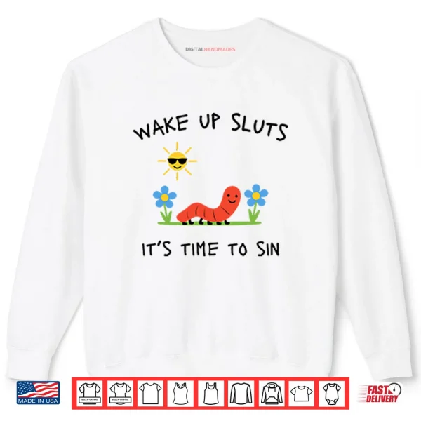 Sweatshirt Wake Up Sluts Its Time To Sin Shirt