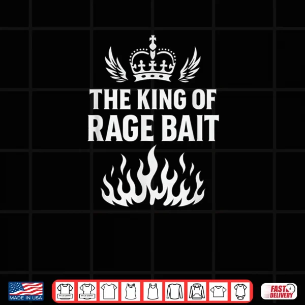 Design King of Rage Bait Meme Joke Humor Quote Shirt