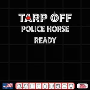 Design Tarp Off Police Horse Ready Shirt