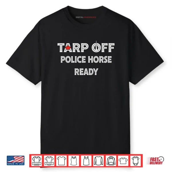 Tarp Off Police Horse Ready Shirt