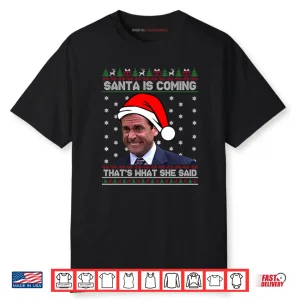 Michael Scott Santa Is Coming That’s What She Said Shirt