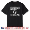I Didn’t Choose Group 7 Chose Me Meme for Women Group 7 Shirt