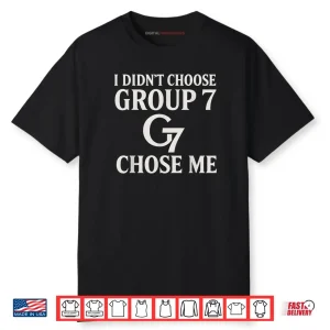 I Didn’t Choose Group 7 Chose Me Meme for Women Group 7 Shirt