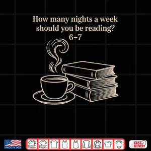 Design How Many Nights A Week Should You Be Reading 6 7 Teacher Fun Shirt