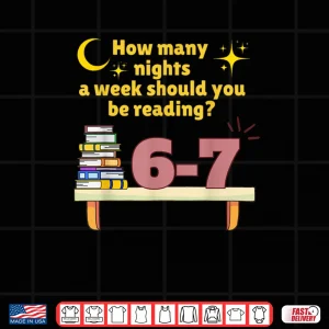 Design How Many Nights A Week Should You Be Reading 6 7 Meme Shirt