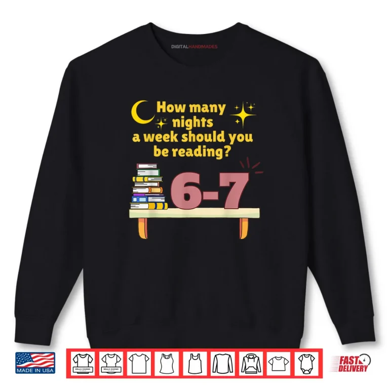 Sweatshirt How Many Nights A Week Should You Be Reading 6 7 Meme Shirt