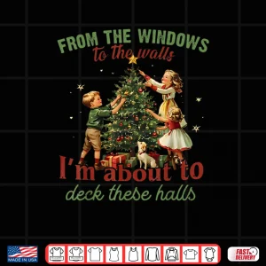 Design From The Windows to The Walls Im About to Deck These Hall Shirt