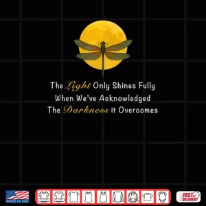 Design Dragonfly Moon Quote The Light Only Shines Fully Shirt