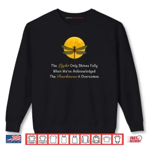 Sweatshirt Dragonfly Moon Quote The Light Only Shines Fully Shirt