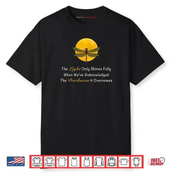 Dragonfly Moon Quote The Light Only Shines Fully Shirt