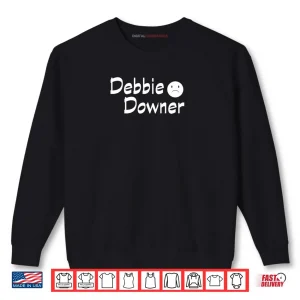 Sweatshirt Debbie Downer with A Frown Negative Fun Novelty Shirt